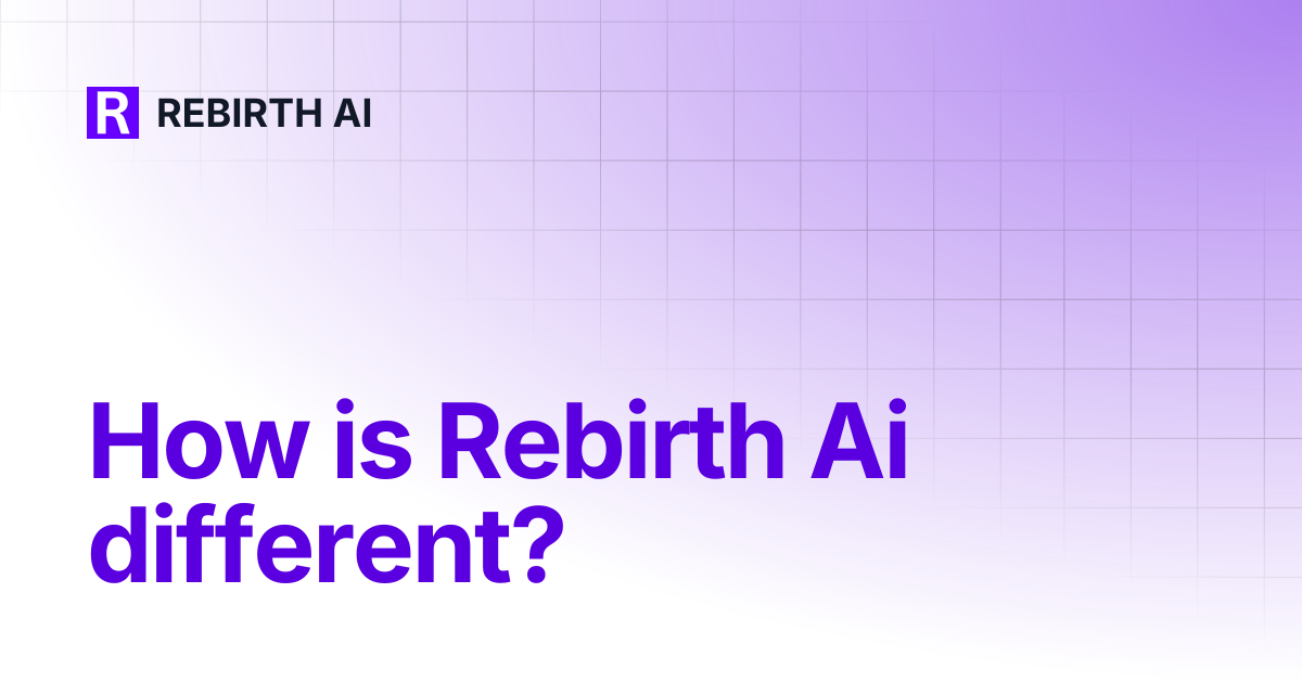 How is Rebirth Ai different? | REBIRTH AI